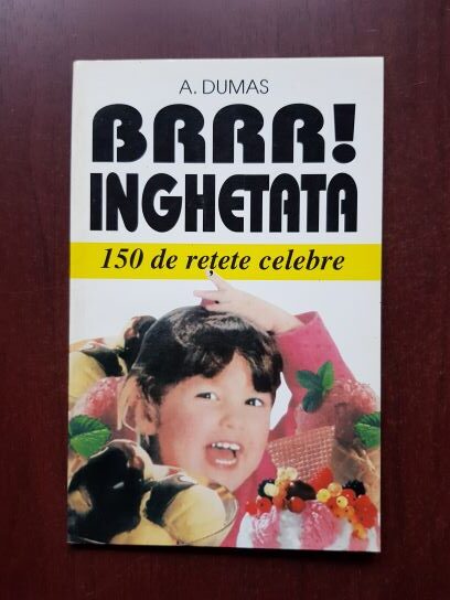 Alexandre Dumas - Brrr, inghetata. 150 de retete celebre