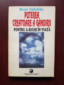 Rene Sidelsky - Puterea creatoare a gandirii pentru a reusi in viata