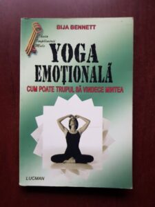 Bija Bennett - Yoga emotionala. Cum poate trupul sa vindece mintea
