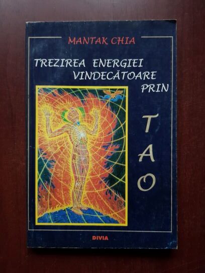 Mantak Chia - Trezirea energiei vindecatoare prin Tao. Secretul taoist al controlului energiei interne