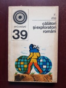 V. Hilt - Calatori si exploratori romani pe meleaguri indepartate