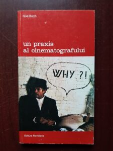 Noel Burch - Un praxis al cinematografului