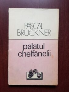 Pascal Bruckner - Palatul chelfanelii