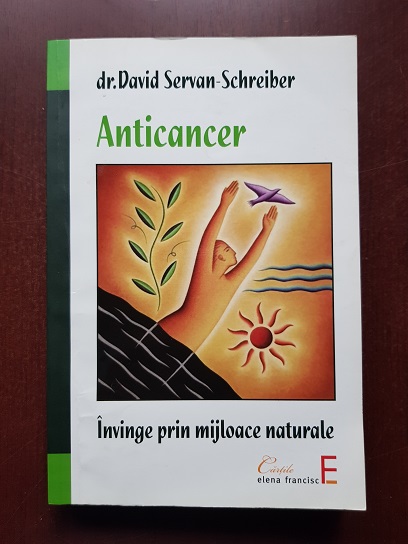 David Servan Schreiber - Anticancer. Invinge prin mijloace naturale