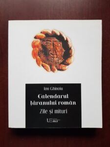 Ion Ghinoiu - Calendarul taranului roman. Zile si mituri