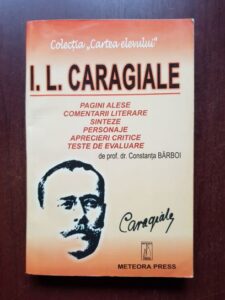 Constanta Barboi - I. L. Caragiale. Comentarii literare, sinteze, personaje, aprecieri critice, teste de evaluare