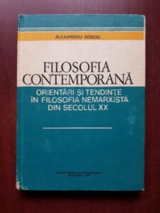 Alexandru Boboc - Filosofia contemporana. Orientari si tendinte in filosofia nemarxista din secolul XX