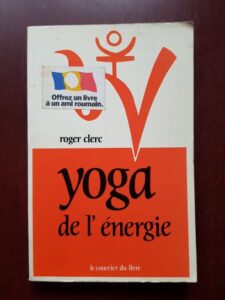 Roger Clerc - Yoga de L'Energie du physique au psychique vers le spirituel
