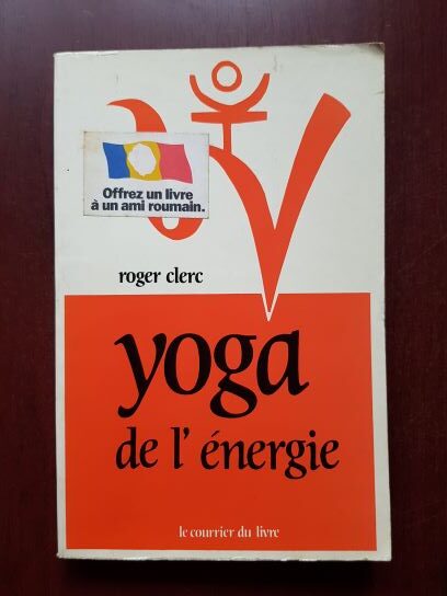 Roger Clerc - Yoga de L'Energie du physique au psychique vers le spirituel