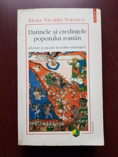 Elena Niculita Voronca - Datinele si credintele poporului roman adunate si asezate in ordine mitologica, volumul 2