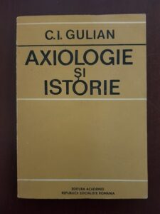 C. I. Gulian - Axiologie si istorie. De la Zarathustra la Hegel