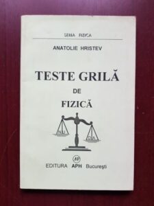 Anatolie Hristev - Teste grila de fizica