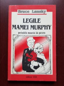 Bruce Lansky - Legile mamei Murphy. Pericolele meseriei de parinte. Iubire, sex, casatorie si alte dezastre