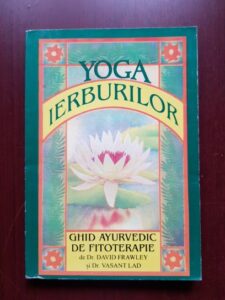 David Frawley, Vasant Lad - Yoga ierburilor. Ghid ayurvedic de fitoterapie