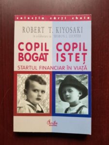 Robert T. Kiyosaki - Copil bogat, copil istet. Startul financiar in viata