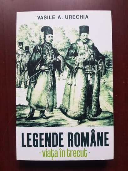 Vasile A. Urechia - Legende romane. Viata in trecut