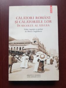 Mircea Anghelescu - Calatori romani si calatoriile lor in secolul al XIX-lea