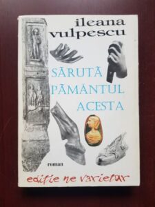 Ileana Vulpescu - Saruta pamantul acesta