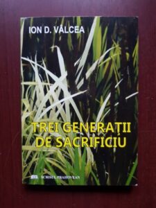 Ion D. Valcea - Trei generatii de sacrificiu