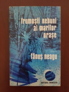 Fanus Neagu – Frumosii nebuni ai marilor orase. Fals tratat despre iubire (1976, cu autograful si dedicatia autorului)