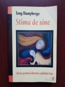 Tony Humphreys - Stima de sine. Cheia pentru viitorul copilului tau
