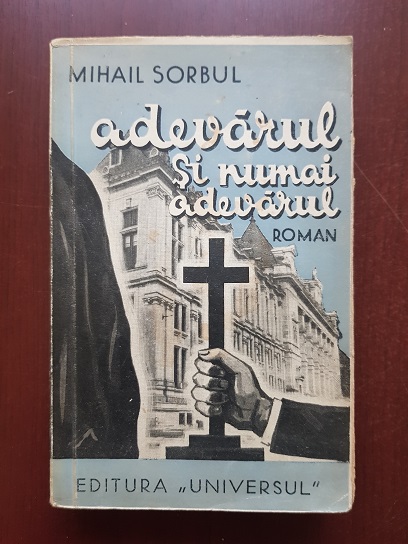 Mihail Sorbul - Adevarul si numai adevarul (1936, prima editie)