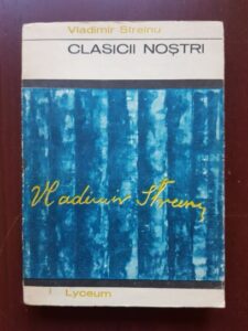 Vladimir Streinu - Clasicii nostri. Al. I. Odobescu, Titu Maiorescu, M. Eminescu, Ion Creanga, George Cosbuc