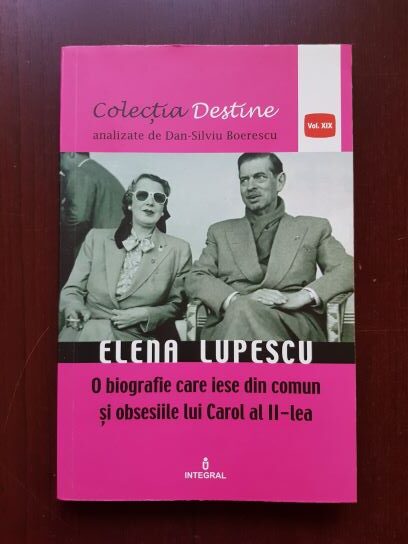 Dan Silviu Boerescu - Elena Lupescu. O biografie care iese din comun si obsesiile lui Carol al II-lea
