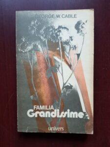 George W. Cable - Familia Grandissime. O istorisire din viata creolilor