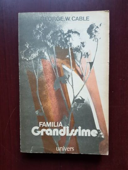 George W. Cable - Familia Grandissime. O istorisire din viata creolilor