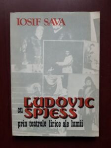 Iosif Sava - Cu Ludovic Spiess prin teatrele lirice ale lumii