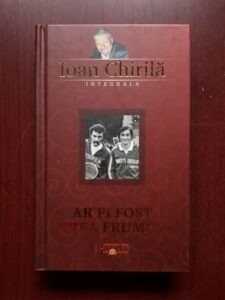 Ioan Chirila - Ar fi fost prea frumos
