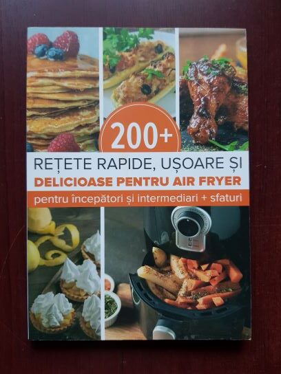 200+ retete rapide, usoare si delicioase pentru Air Fryer