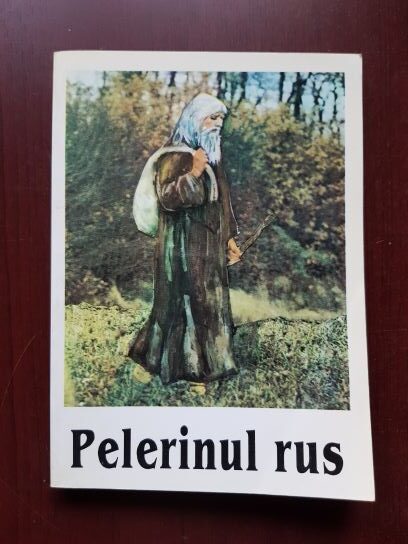Pelerinul rus. Marturisirea unui pelerin despre lucrarea plina de har a rugaciunii lui Iisus