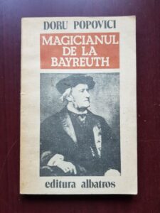 Doru Popovici - Magicianul de la Bayreuth. Viata lui Richard Wagner
