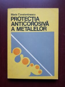 Maria Constantinescu - Protectia anticorosiva a metalelor