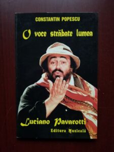 Constantin Popescu - O voce strabate lumea. Luciano Pavarotti
