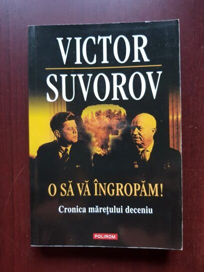 Victor Suvorov - O sa va ingropam. Cronica maretului deceniu