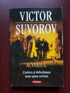 Victor Suvorov - Acvariul. Cariera si defectiunea unui spion sovietic