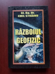 Emil Strainu - Razboiul geofizic. Tehnici de modificare a mediului inconjurator in scopuri militare