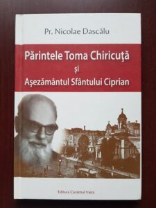 Nicolae Dascalu - Parintele Toma Chiricuta si Asezamantul Sfantului Ciprian (2018, cu autograful si dedicatia autorului)