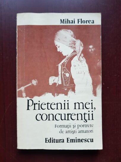 Mihai Florea - Prietenii mei, concurentii. Formatii si portrete de artisti amatori