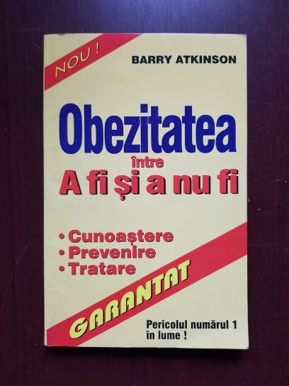 Barry Atkinson - Obezitatea intre a fi si a nu fi. Cunoastere, prevenire, tratament