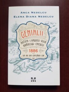 Anca Nedelcu, Elena Diana Nedelcu - Genialii. Antipa, Hasdeu, Vuia, Brancusi, Enescu 1886. Un an din copilaria lor