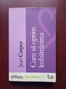 Jean Carper - Cum sa oprim imbatranirea
