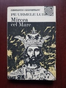 Constantin Cazanisteanu - Pe urmele lui Mircea cel Mare
