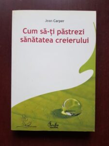 Jean Carper - Cum sa-ti pastrezi sanatatea creierului