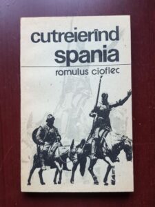 Romulus Cioflec - Cutreierand Spania. Impresii de calatorie