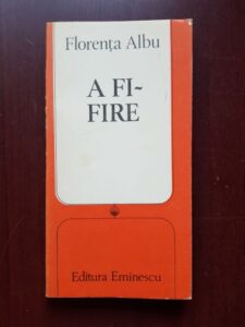 Florenta Albu - A fi. Fire