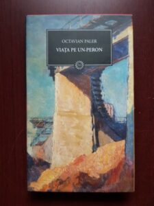 Octavian Paler - Viata pe un peron (2009, editie cartonata)